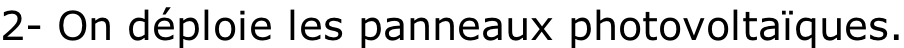 2- On déploie les panneaux photovoltaïques.