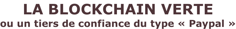 LA BLOCKCHAIN VERTE ou un tiers de confiance du type «&nbsp;Paypal&nbsp;»